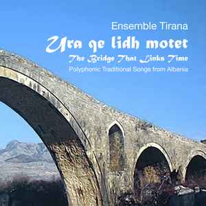 Ensemble Tirana - Ura Qe Lidh Motet. The Bridge That Links Time album cover