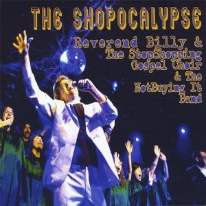 Album herunterladen Reverend Billy & The Stopshopping Gospel Choir & The Notbuying It Band - The Shopocalypse