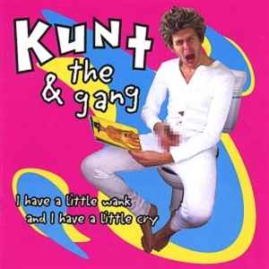 Kunt And The Gang - I Have A Little Wank And I Have A Little Cry