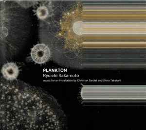 Ryuichi Sakamoto - Plankton (Music For An Installation By Christian Sardet And Shiro Takatani)