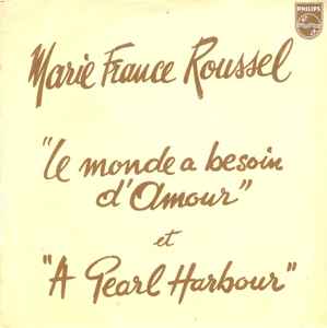 Marie-France Roussel - Le Monde A Besoin D'Amour / A Pearl Harbour album cover