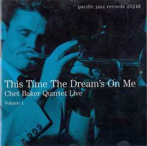 Chet Baker Quartet - Live Volume 1 - This Time The Dream's On Me album cover
