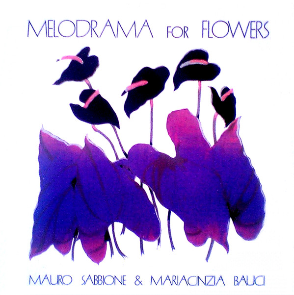 ladda ner album Mauro Sabbione & Maria Cinzia Bauci - Melodrama For Flowers