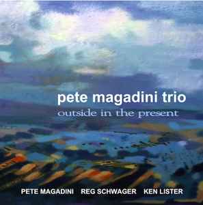 Pete Magadini Trio - Outside in the Present album cover