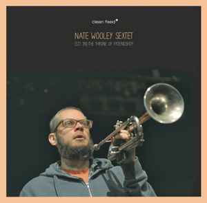 (Sit In) The Throne Of Friendship - Nate Wooley Sextet