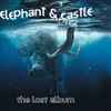 Elephant & Castle* - The Lost Album