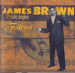 The Singles, Volume 1: The Federal Years 1956-1960 - James Brown