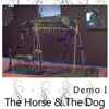 The Horse And The Dog - Demo I