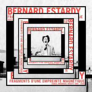 Bernard Estardy - Fragments D'Une Empreinte Magnétique (Rares, Originaux, Inédits 1966 - 2006) album cover