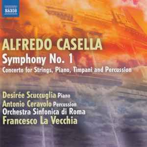 Alfredo Casella - Symphony No. 1 / Concerto For Strings, Piano, Timpani And Percussion