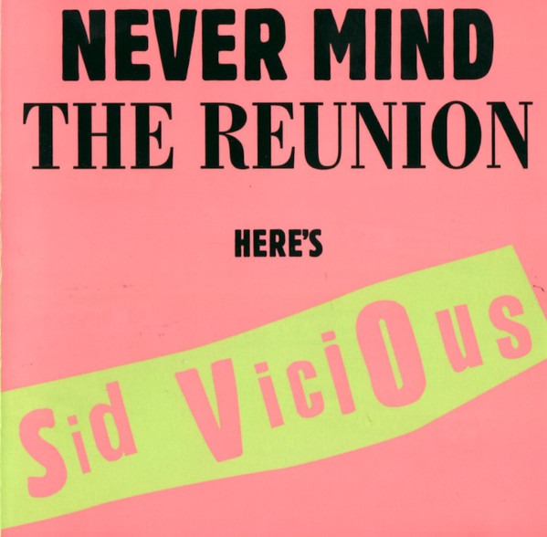 Sid Vicious – Never Mind The Reunion Here's Sid Vicious (1997, CD