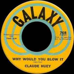 Claude Huey - Why Would You Blow It / Why Did Our Love Go album cover