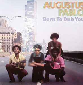 Born To Dub You - Augustus Pablo