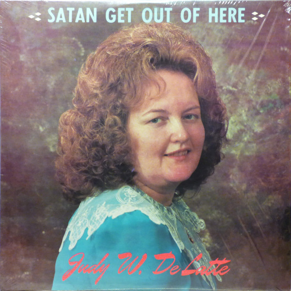 Judy W. DeLatte – Satan Get Out Of Here (Vinyl) - Discogs
