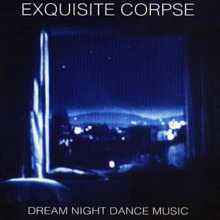 Dream Night Dance Music - Exquisite Corpse