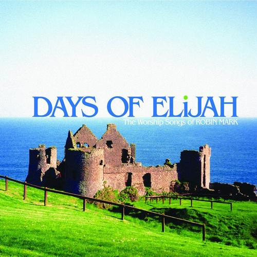 ladda ner album Robin Mark - Days Of Elijah The Worship Songs Of Robin Mark