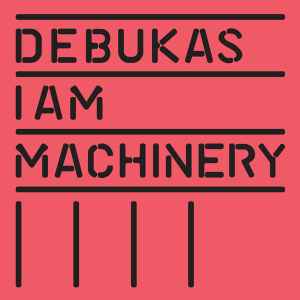 Debukas - I Am Machinery album cover