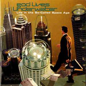 God Lives Underwater - Life In The So-Called Space Age album cover