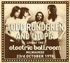 Todd Rundgren - Live At The Electric Ballroom – Milwaukee 23rd October 1978
