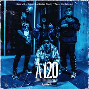 Gera MX, Opium G, Neutro Shorty, Snow Tha Product – A 120 (2021