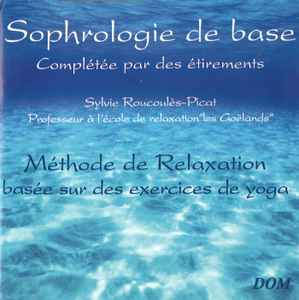 Sylvie Roucoulès - Sophrologie De Base Complétée Par Des Etirements. Méthode De Relaxation Basée Sur Des Exercices De Yoga album cover