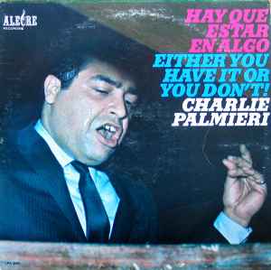 Charlie Palmieri - Hay Que Estar En Algo = Either You Have It Or You Don't! album cover