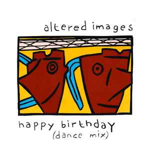 Altered Images – Happy Birthday (Dance Mix) (1981, Vinyl) - Discogs