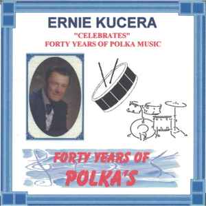 Ernie Kucera - "Celebrates" Forty Years Of Polka Music album cover