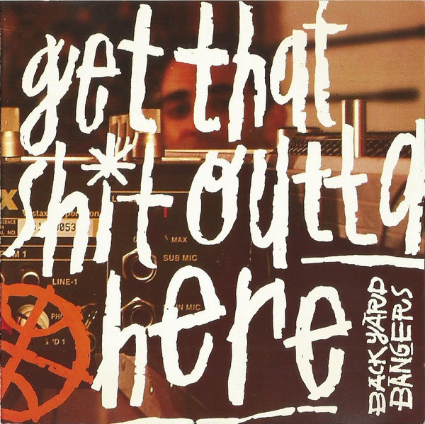 Backyard Bangers – Get That Shit Outta Here (2005, CD) - Discogs