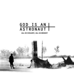 God Is An Astronaut - All Is Violent, All Is Bright album cover