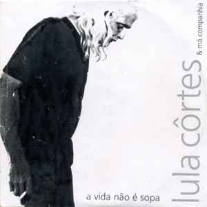 Lula Côrtes & Má Companhia – A Vida Não É Sopa (2006, CD) - Discogs