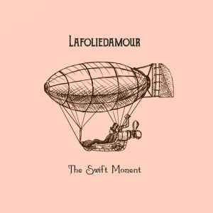 Lafoliedamour - The Swift Moment album cover