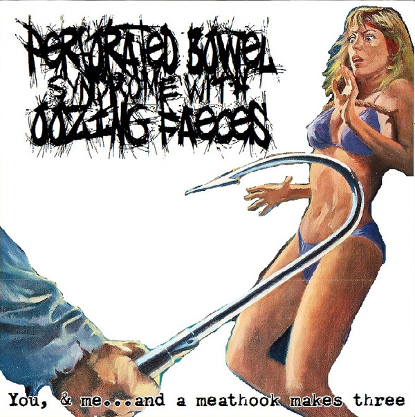 ladda ner album Perforated Bowel Syndrome With Oozing Faeces - You Me And A Meathook Makes Three