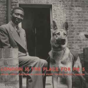London Is The Place For Me 5 (Latin, Jazz, Calypso & Highlife From Young Black London) - Various