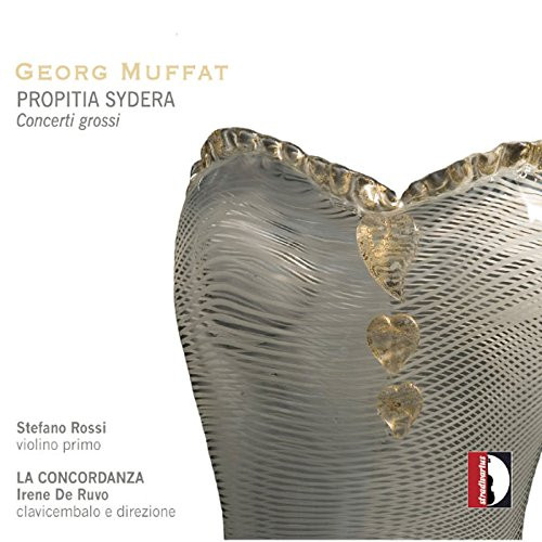 télécharger l'album Georg Muffat Stefano Rossi , La Concordanza, Irene De Ruvo - Propitia Sydera Concerti Grossi