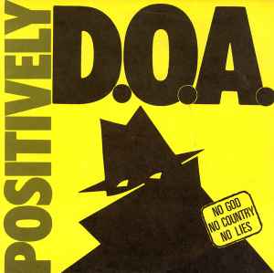 Positively D.O.A. (No God No Country No Lies) - D.O.A.