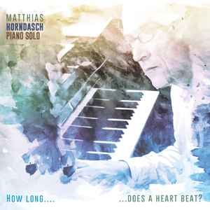 Matthias Horndasch - How Long...Does A Heart Beat? album cover