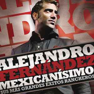 Alejandro Fernández - Mexicanísimo (Sus Más Grandes Éxitos Rancheros) album cover