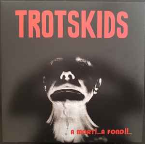 Trotskids - A Mort!...A Fond!!... album cover