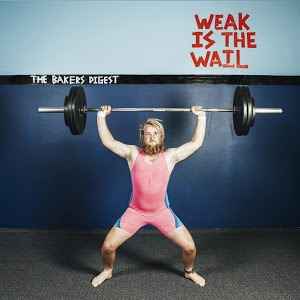 The Bakers Digest - Weak Is The Wail album cover