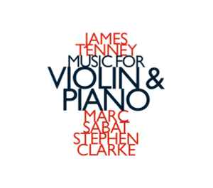 Music For Violin & Piano - James Tenney - Marc Sabat, Stephen Clarke