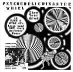 Cover of Psychedelic Disaster Whirl (Blow Your Mind / 16 Rare & Wyld 45's Lotsa Loud Fuz! 1967! No Flower Power), 2010, CD