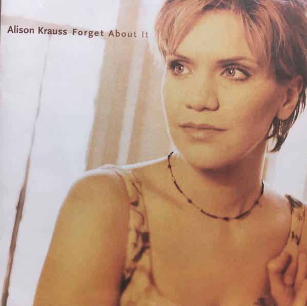 Alison Krauss - Forget About It | Releases | Discogs