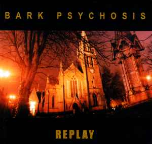 Replay - Bark Psychosis