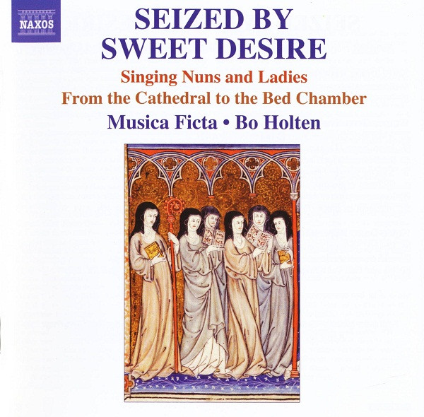 lataa albumi Musica Ficta, Bo Holten - Seized By Sweet Desire Singing Nuns And Ladies From The Cathedral To The Bed Chamber