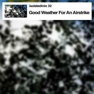 Isolatedmix 32 - Good Weather For An Airstrike