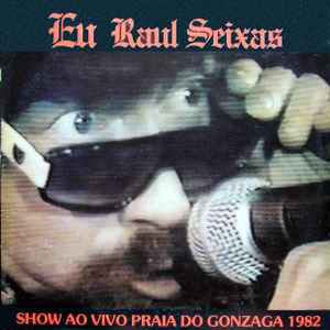 Eu Raul Seixas - Show Ao Vivo Na Praia Do Gonzaga 1982 - Raul Seixas