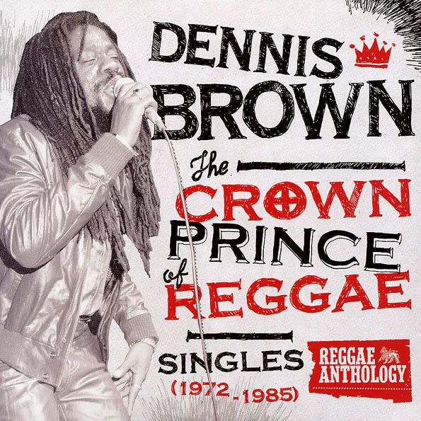 Dennis Brown – The Crown Prince Of Reggae: Singles (1972-1985