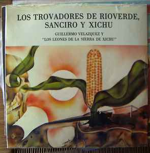 Guillermo Velázquez Y Los Leones De La Sierra De Xichú – Los Trovadores De  Rioverde, Sanciro Y Xichú (1982, Vinyl) - Discogs
