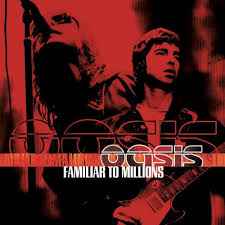Familiar To Millions - Oasis
